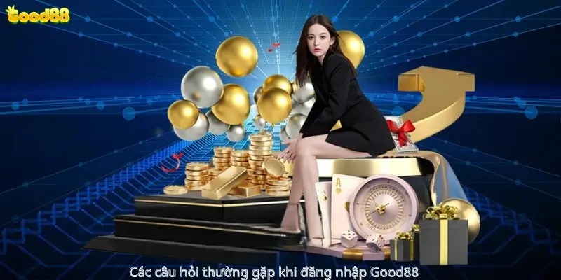 Các câu hỏi thường gặp khi đăng nhập Good88