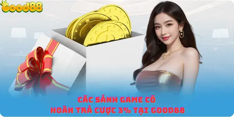 Các sảnh game có hoàn trả cược 3% tại Good88