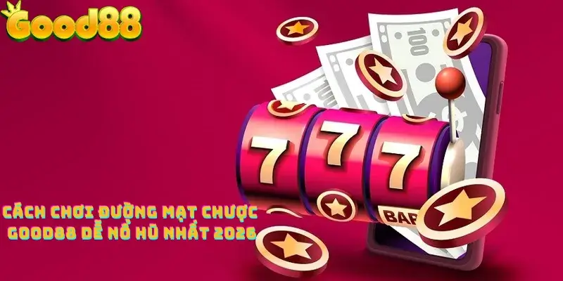Cách chơi đường mạt chược good88 dễ nổ hũ nhất 2026