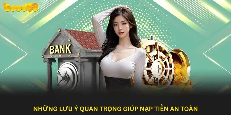 Những lưu ý quan trọng giúp nạp tiền an toàn
