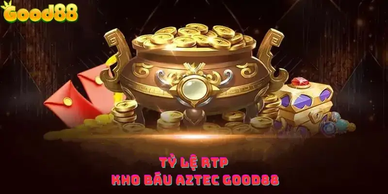 Tỷ lệ RTP kho báu aztec good88