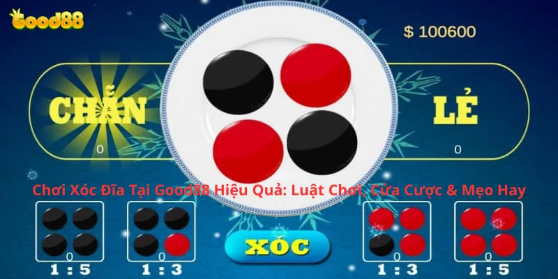 Chơi Xóc Đĩa Tại Good88 Hiệu Quả Luật Chơi, Cửa Cược & Mẹo Hay